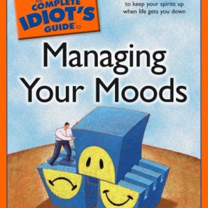 The Complete Idiot's Guide to Managing Your Moods